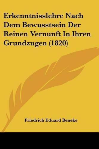 Cover image for Erkenntnisslehre Nach Dem Bewusstsein Der Reinen Vernunft in Ihren Grundzugen (1820)