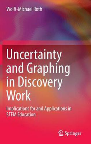 Uncertainty and Graphing in Discovery Work: Implications for and Applications in STEM Education