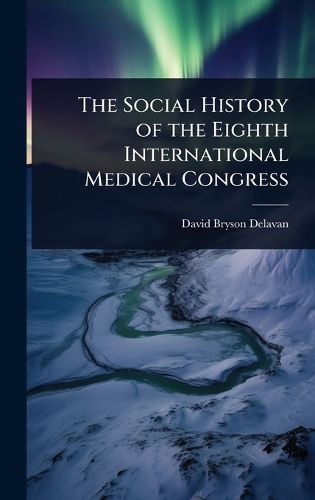 Cover image for The Social History of the Eighth International Medical Congress
