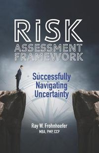 Cover image for Risk Assessment Framework: Successfully Navigating Uncertainty