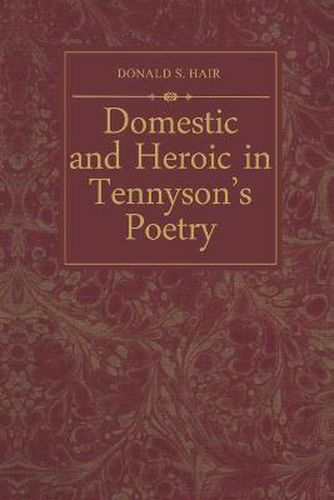 Cover image for Domestic and Heroic in Tennyson's Poetry