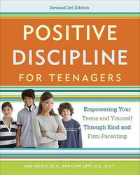 Cover image for Positive Discipline for Teenagers: Empowering Your Teens and Yourself Through Kind and Firm Parenting