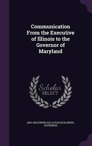 Cover image for Communication from the Executive of Illinois to the Governor of Maryland