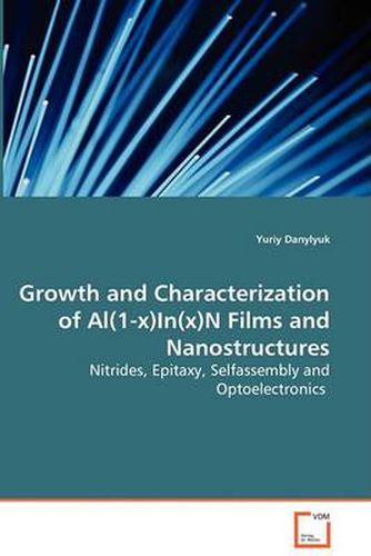 Cover image for Growth and Characterization of Al(1-x)In(x)N Films and Nanostructures - Nitrides, Epitaxy, Selfassembly and Optoelectronics