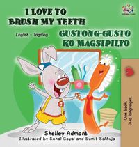 Cover image for I Love to Brush My Teeth Gustong-gusto ko Magsipilyo: English Tagalog Bilingual Edition