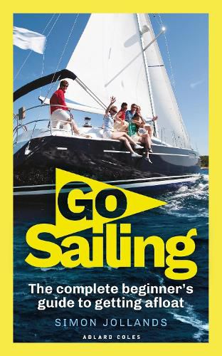 Cover image for Go Sailing: The Complete Beginner's Guide to Getting Afloat