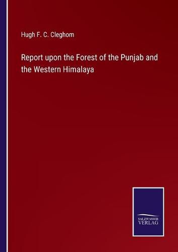 Cover image for Report upon the Forest of the Punjab and the Western Himalaya