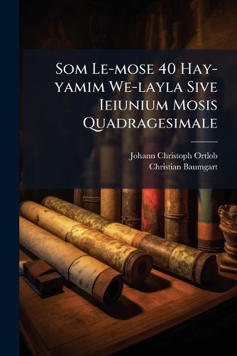 Cover image for Som Le-mose 40 Hay-yamim We-layla Sive Ieiunium Mosis Quadragesimale