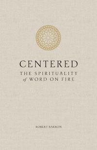 Cover image for Centered: The Spirituality of Word on Fire