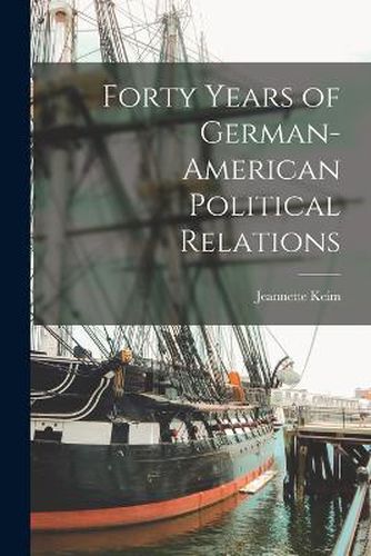 Cover image for Forty Years of German-American Political Relations