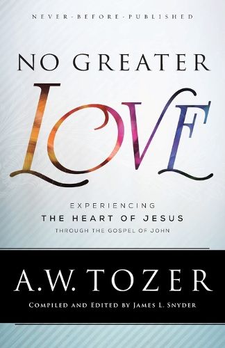 Cover image for No Greater Love - Experiencing the Heart of Jesus through the Gospel of John