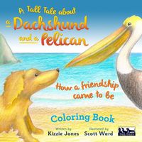 Cover image for A Tall Tale About a Dachshund and a Pelican: How a Friendship Came to Be COLORING BOOK