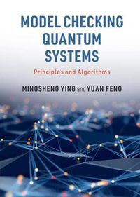 Cover image for Model Checking Quantum Systems: Principles and Algorithms