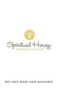 Cover image for Spiritual Honey: Restoring the Spirit