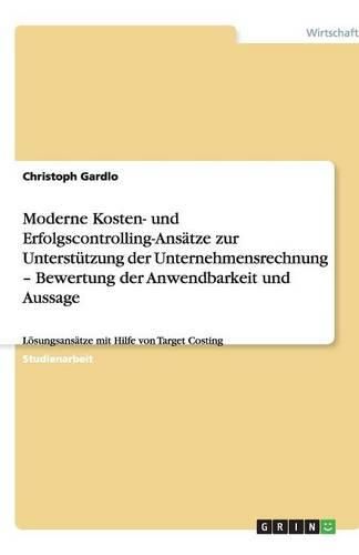 Moderne Kosten- und Erfolgscontrolling-Ansatze zur Unterstutzung der Unternehmensrechnung - Bewertung der Anwendbarkeit und Aussage