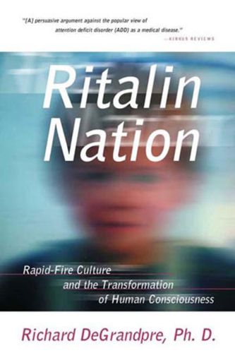 Cover image for Ritalin Nation: Rapid-fire Culture and the Transformation of Human Consciousness