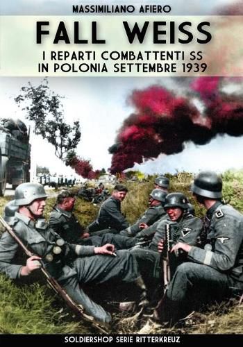 Cover image for Fall Weiss: I reparti combattenti SS in Polonia settembre 1939