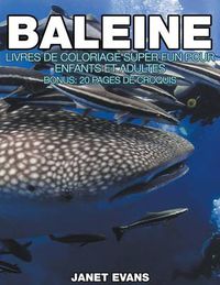 Cover image for Baleine: Livres De Coloriage Super Fun Pour Enfants Et Adultes (Bonus: 20 Pages de Croquis)