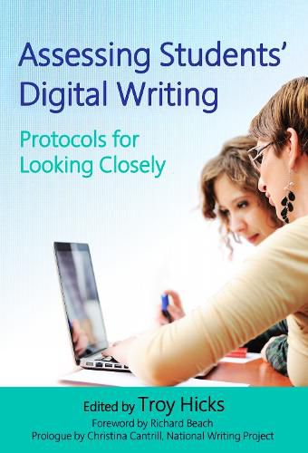 Cover image for Assessing Students' Digital Writing: Protocols for Looking Closely