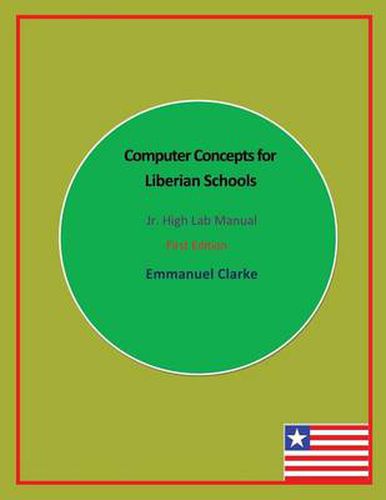 Cover image for Computer Concepts for Liberian Schools, Jr. High Lab Manual: First Edition