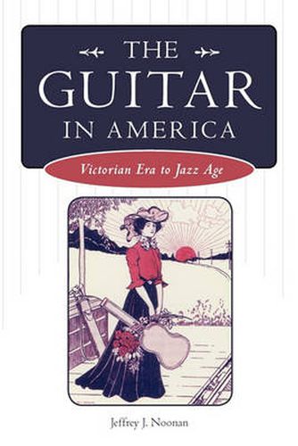 Cover image for The Guitar in America: Victorian Era to Jazz Age