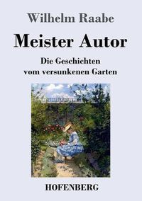 Cover image for Meister Autor: Die Geschichten vom versunkenen Garten