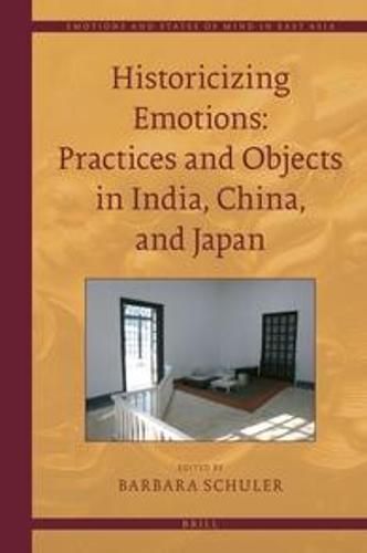 Cover image for Historicizing Emotions: Practices and Objects in India, China, and Japan