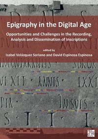 Cover image for Epigraphy in the Digital Age: Opportunities and Challenges in the Recording, Analysis and Dissemination of Inscriptions