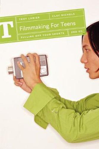 Cover image for Filmmaking for Teens: Pulling Off Your Shorts