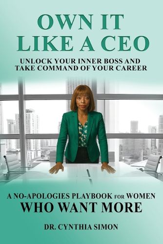 Cover image for Own It Like a CEO Unlock Your Inner Boss and Take Command of Your Career