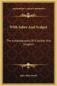 Cover image for With Sabre and Scalpel: The Autobiography of a Soldier and Surgeon