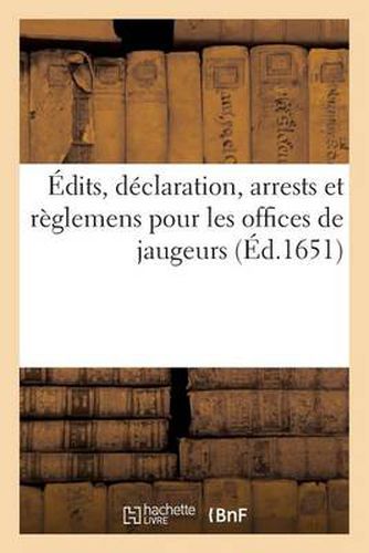 Cover image for Edits, Declaration, Arrests Et Reglemens Pour Les Offices de Jaugeurs