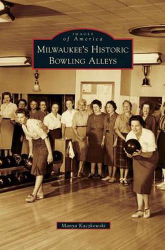 Cover image for Milwaukee's Historic Bowling Alleys