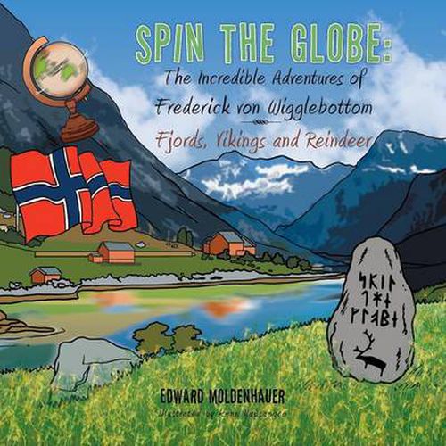 Spin the Globe: The Incredible Adventures of Frederick Von Wigglebottom: Fjords, Vikings and Reindeer