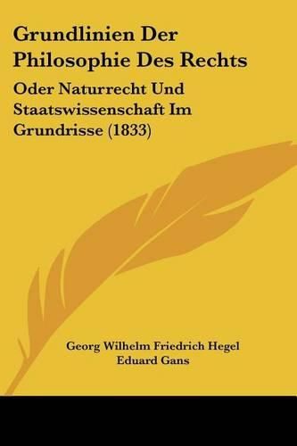 Grundlinien Der Philosophie Des Rechts: Oder Naturrecht Und Staatswissenschaft Im Grundrisse (1833)