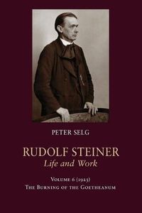 Cover image for Rudolf Steiner, Life and Work: 1923: The Burning of the Goetheanum