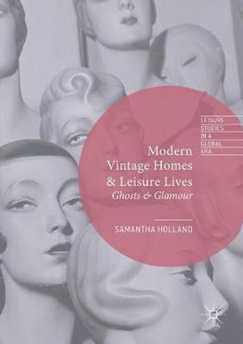 Cover image for Modern Vintage Homes & Leisure Lives: Ghosts & Glamour