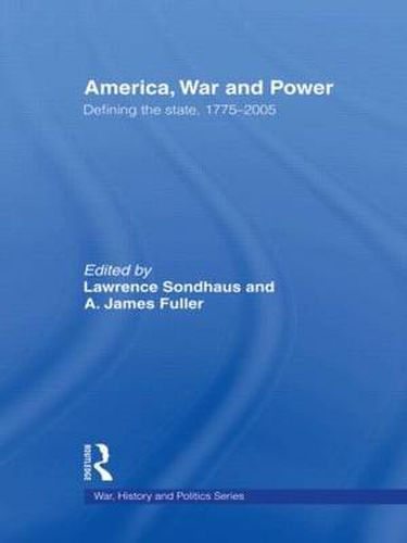 Cover image for America, War and Power: Defining the State, 1775-2005