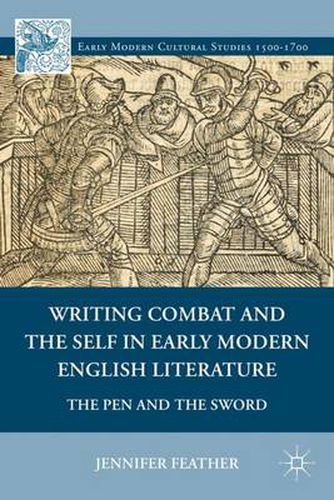 Cover image for Writing Combat and the Self in Early Modern English Literature: The Pen and the Sword