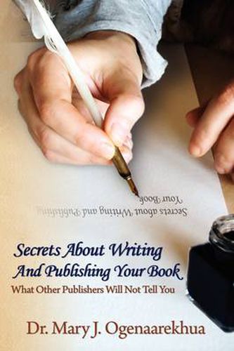 Cover image for Secrets About Writing And Publishing Your Book: What Other Publishers Will Not Tell You