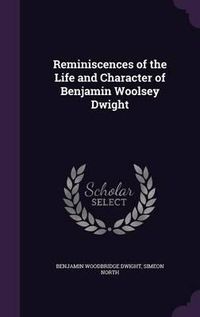 Cover image for Reminiscences of the Life and Character of Benjamin Woolsey Dwight