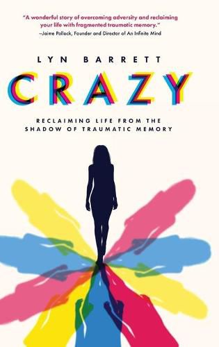 Cover image for Crazy: Reclaiming Life from the Shadow of Traumatic Memory