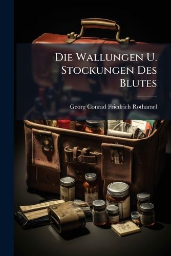 Cover image for Die Wallungen U. Stockungen Des Blutes