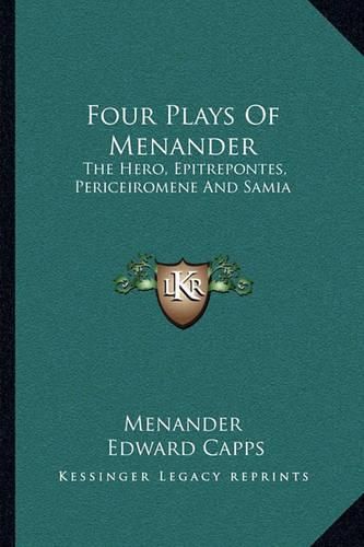 Four Plays of Menander: The Hero, Epitrepontes, Periceiromene and Samia