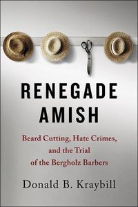 Cover image for Renegade Amish: Beard Cutting, Hate Crimes, and the Trial of the Bergholz Barbers