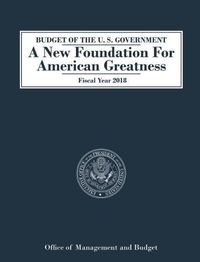 Cover image for Budget of the U.S. Government A New Foundation for American Greatness: Fiscal Year 2018