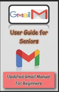 Cover image for Gmail User Guide for Seniors