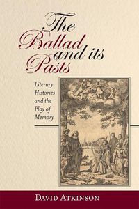 Cover image for The Ballad and its Pasts: Literary Histories and the Play of Memory