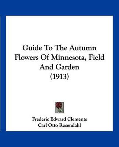 Cover image for Guide to the Autumn Flowers of Minnesota, Field and Garden (1913)