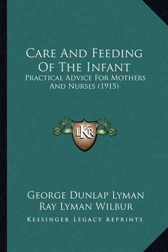 Cover image for Care and Feeding of the Infant: Practical Advice for Mothers and Nurses (1915)